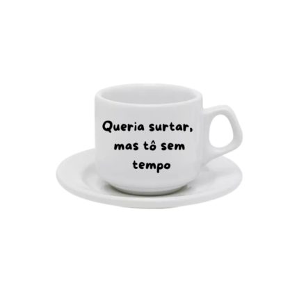 Xícara com Píres Queria surtar, mas to sem tempo